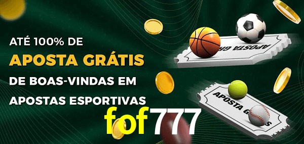 fof777 Ate 100% de Aposta Gratis